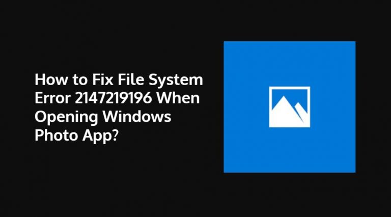 Как исправить ошибку файловой системы 2147219196 при открытии приложения Windows Photo?