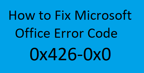 [Solved] Как исправить код ошибки Microsoft Office 0x426-0x0