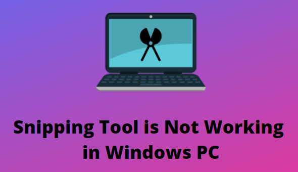 [Solved] Инструмент Snipping Tool не работает в Windows 10