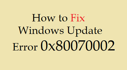 [Solved] Как исправить ошибку Центра обновления Windows 0x80070002
