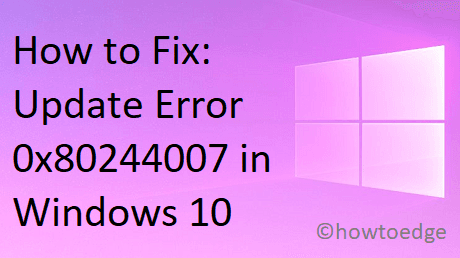 Как исправить ошибку обновления 0x80244007 в Windows 10