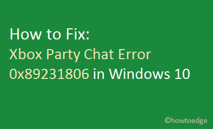 Как исправить ошибку Xbox Party Chat 0x89231806 в Windows 10