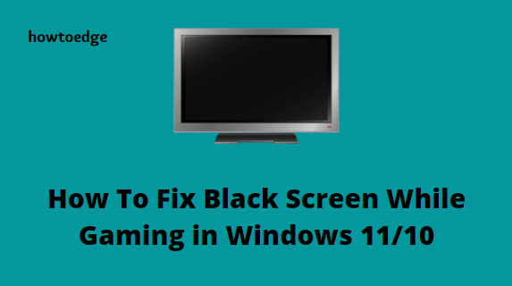 Как исправить черный экран во время игры в Windows 11/10