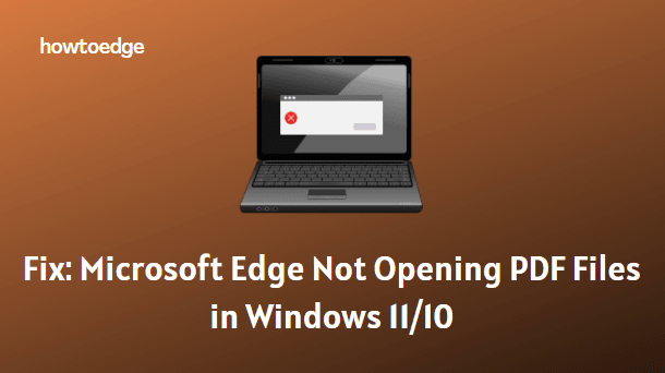 Microsoft Edge не открывает файлы PDF в Windows 11/10