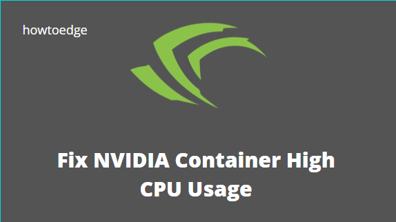 Исправление высокой загрузки ЦП NVIDIA Container в Windows 11/10