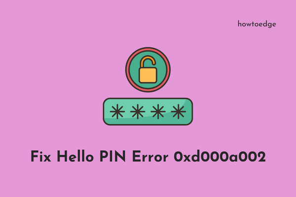 Как исправить ошибку Hello PIN 0xd000a002 на ПК с Windows