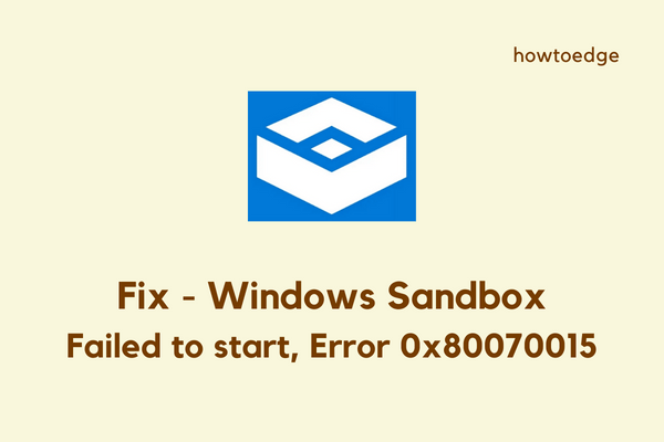Не удалось запустить песочницу Windows, исправлена ​​ошибка 0x80070015
